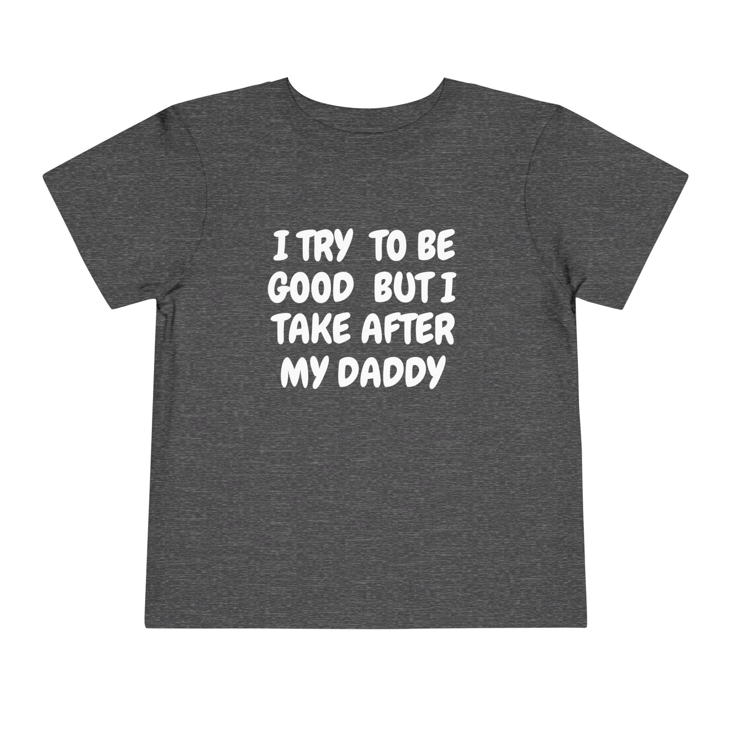 Take After Daddy T-Shirt -Toddler