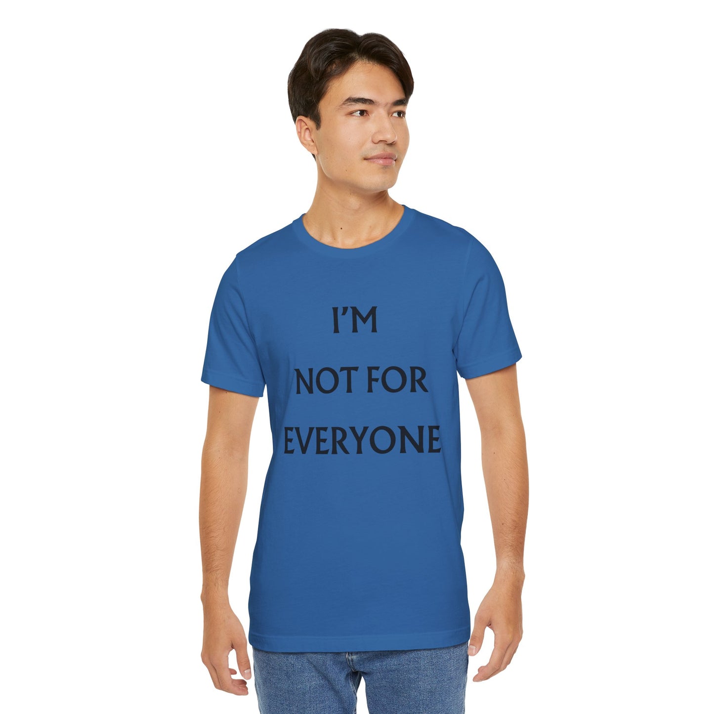 I'm Not For Everyone T-Shirt