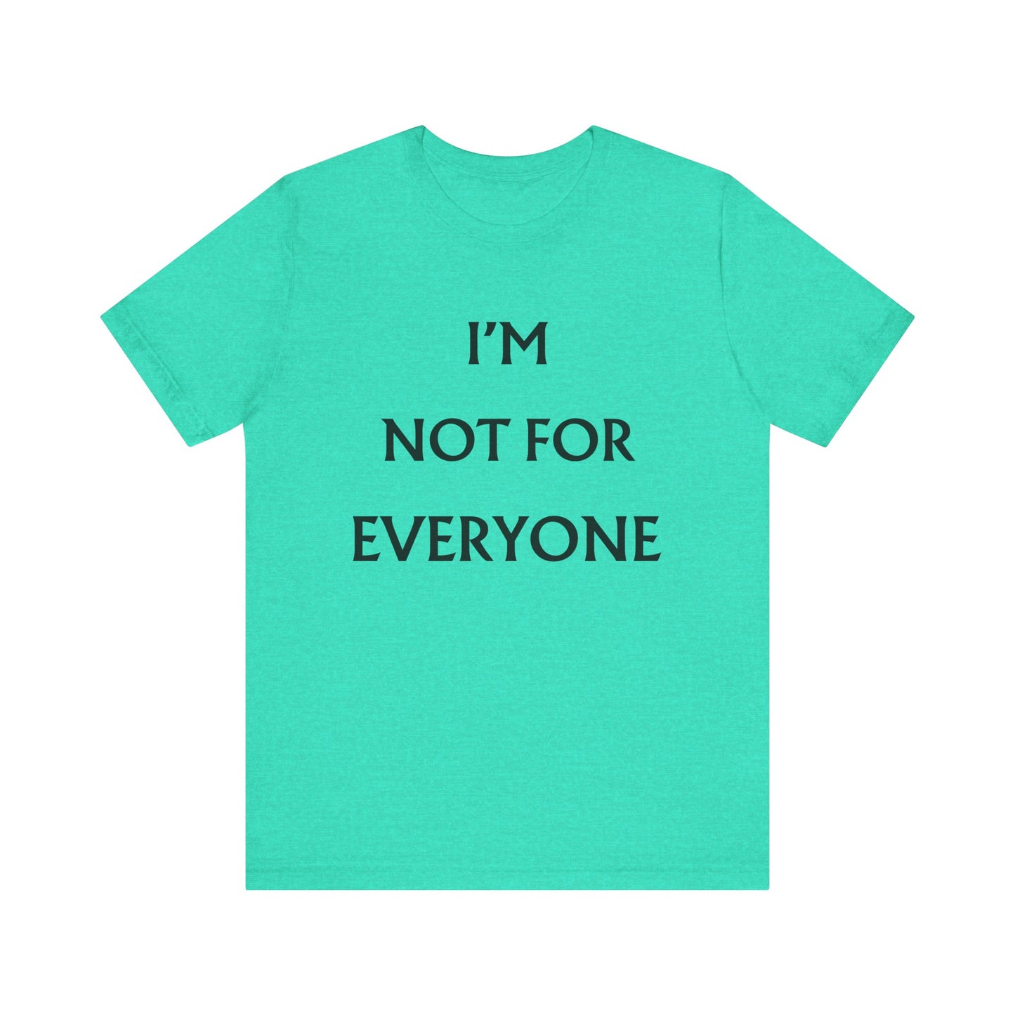 I'm Not For Everyone T-Shirt