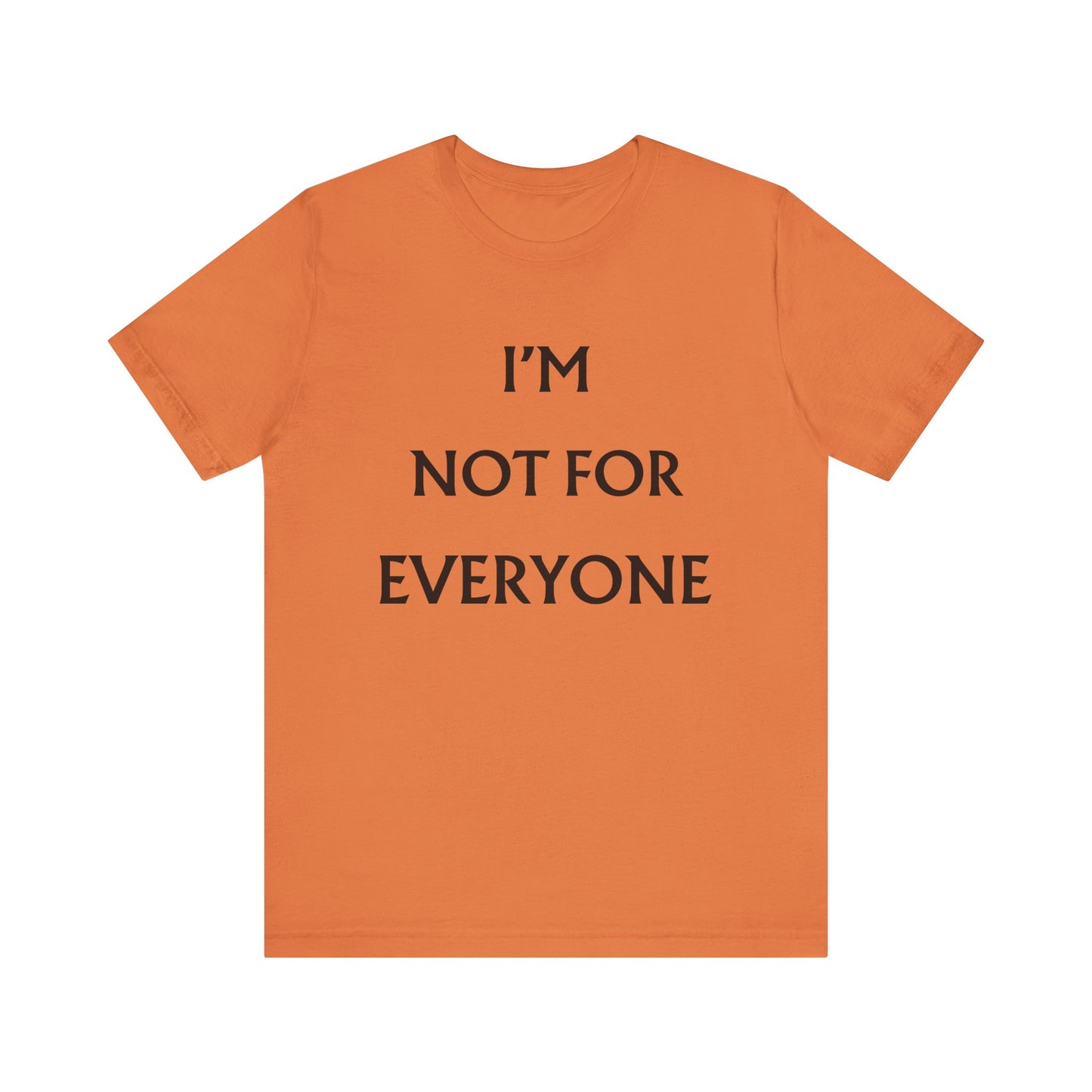 I'm Not For Everyone T-Shirt