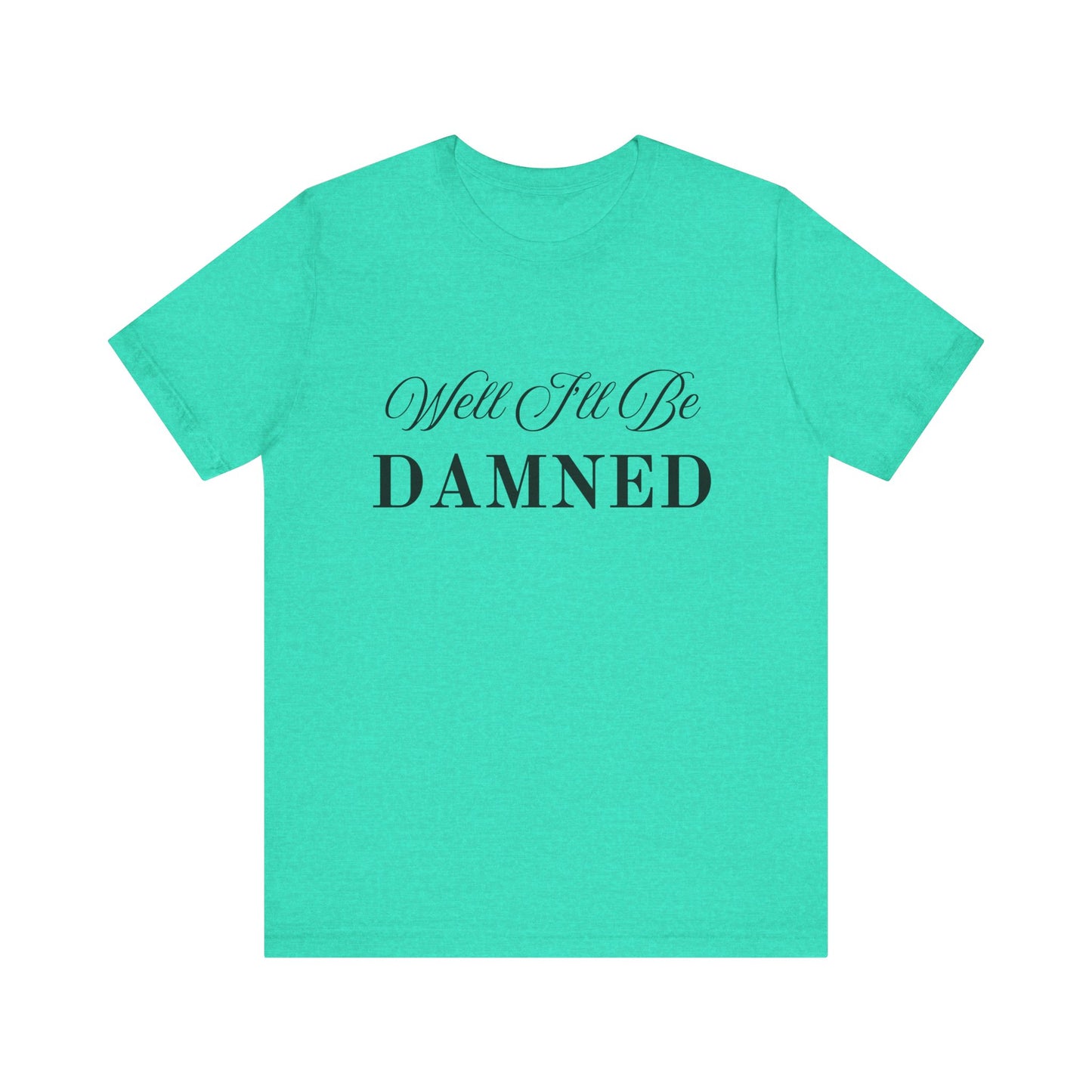 I'll Be Damned T-Shirt