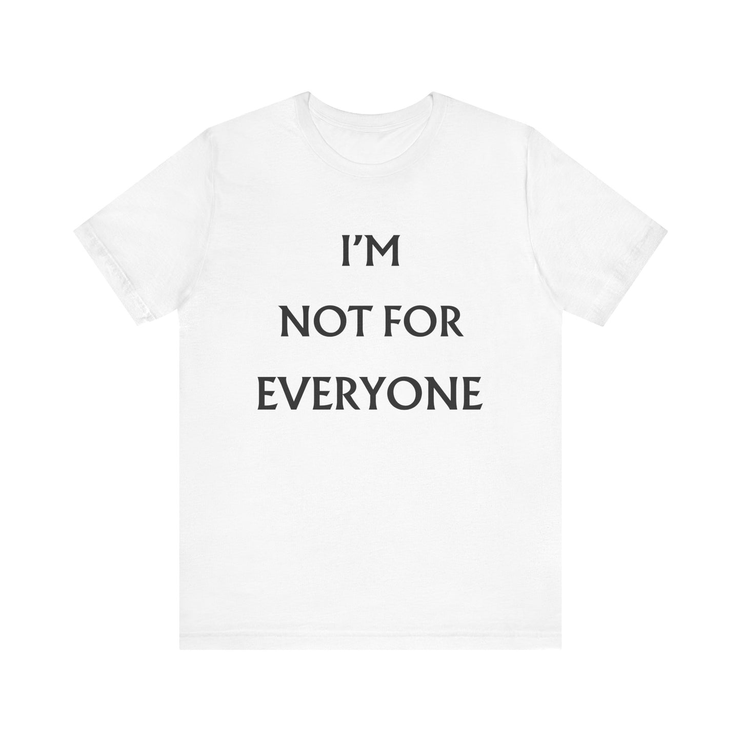 I'm Not For Everyone T-Shirt