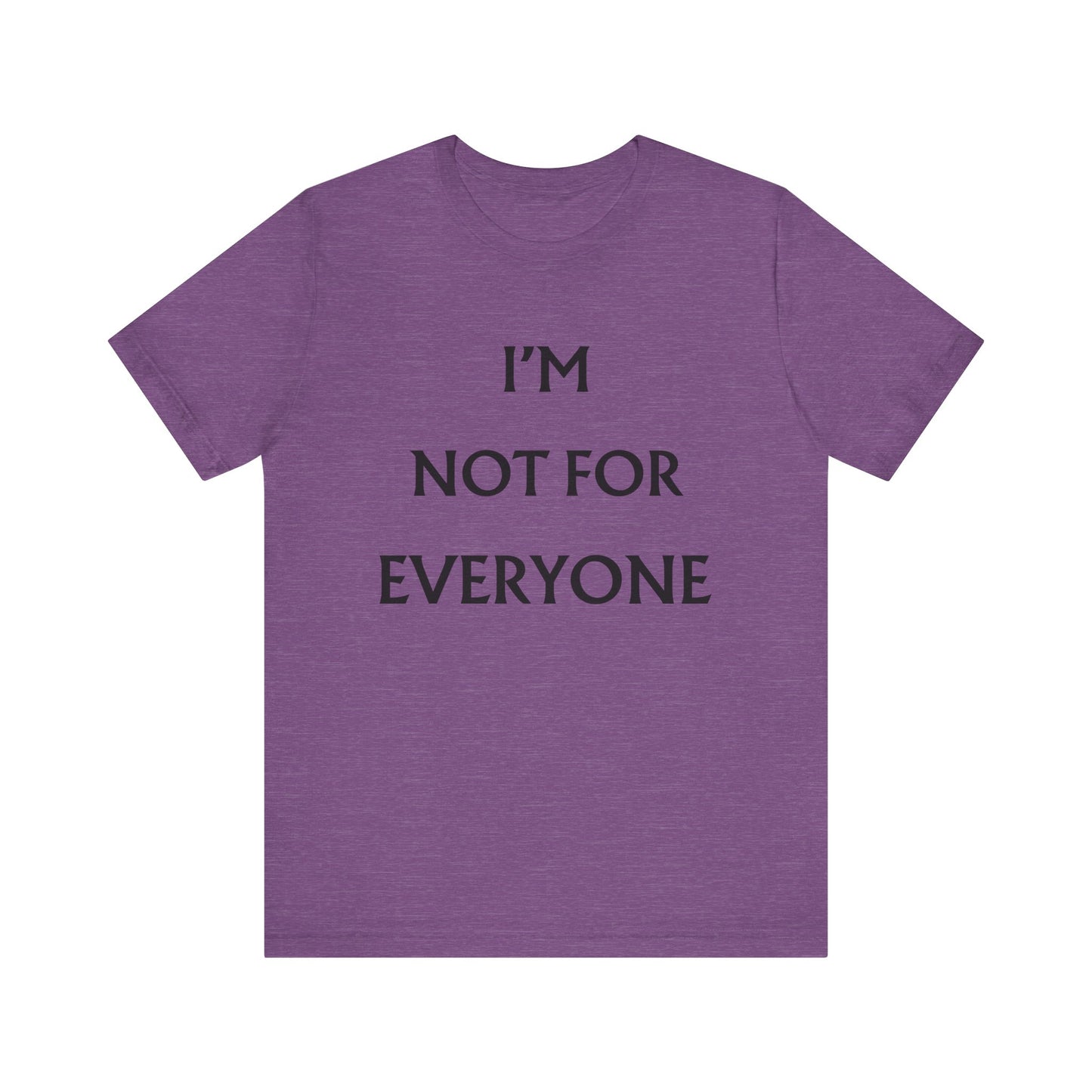 I'm Not For Everyone T-Shirt