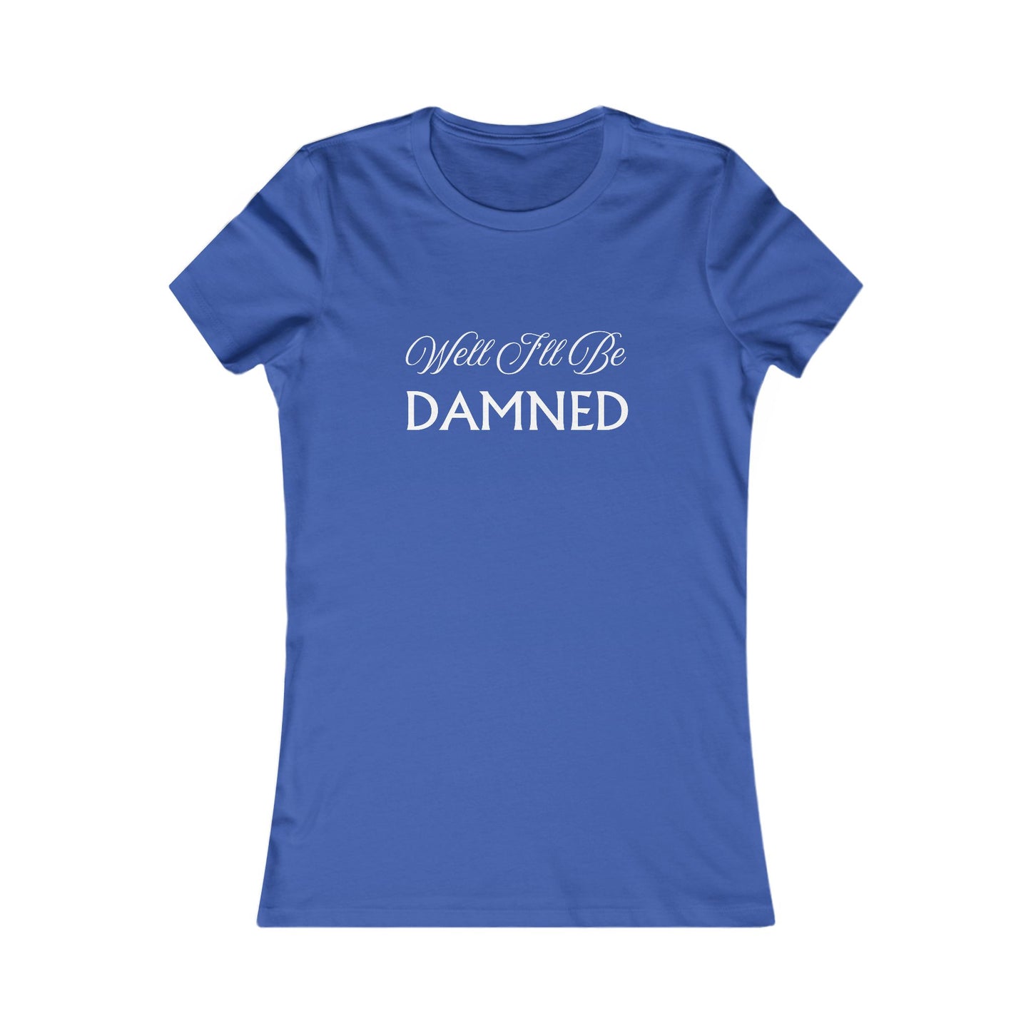 Well I'll Be T-Shirt - Women's Fit Wht Lt