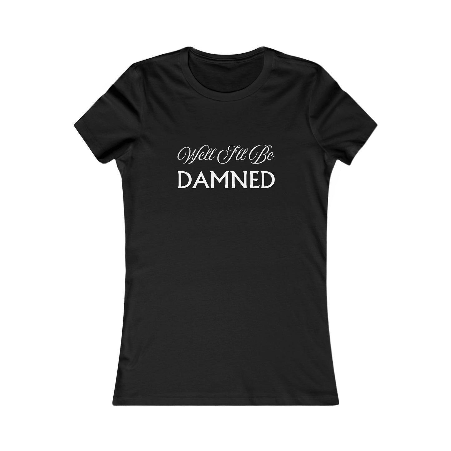 Well I'll Be T-Shirt - Women's Fit Wht Lt