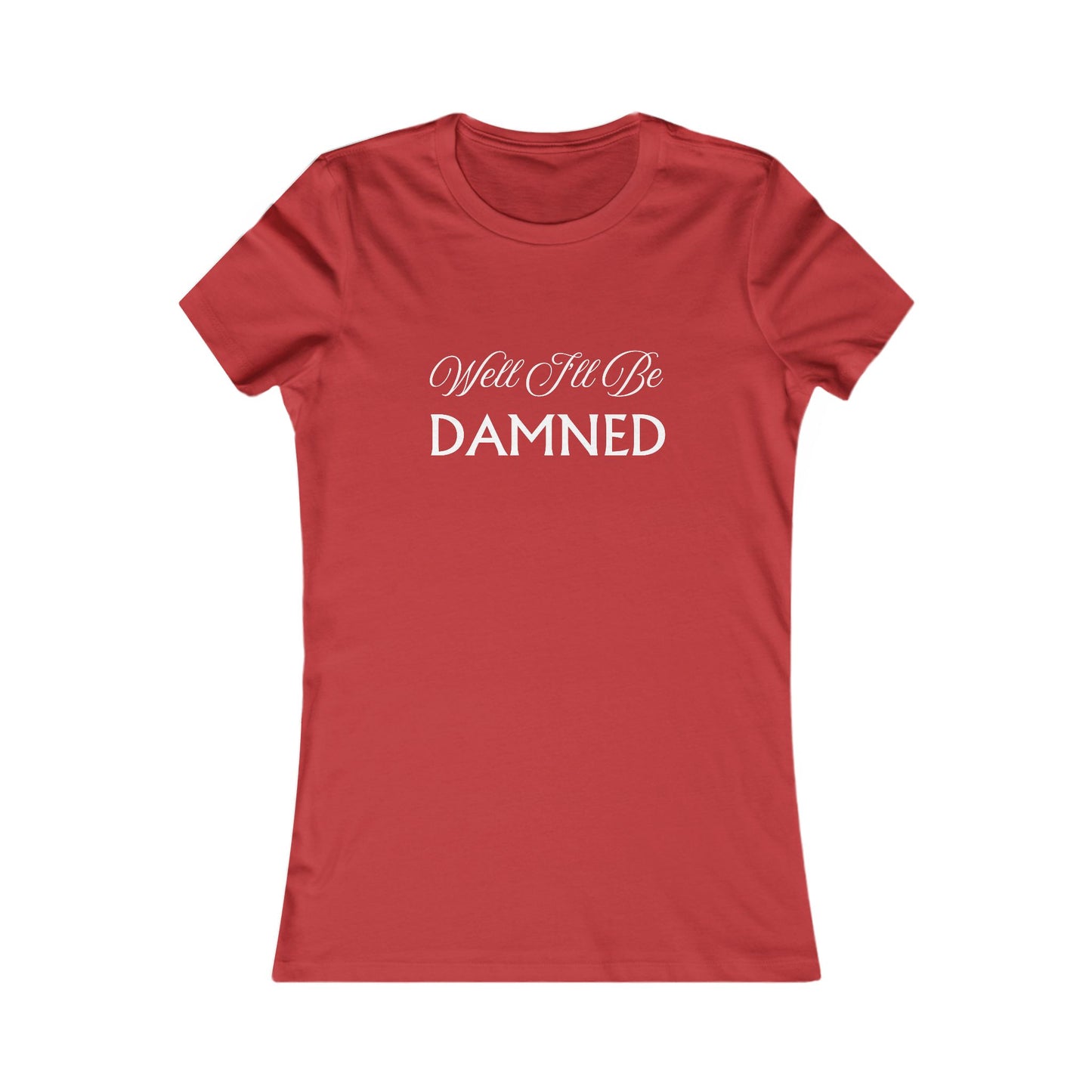 Well I'll Be T-Shirt - Women's Fit Wht Lt