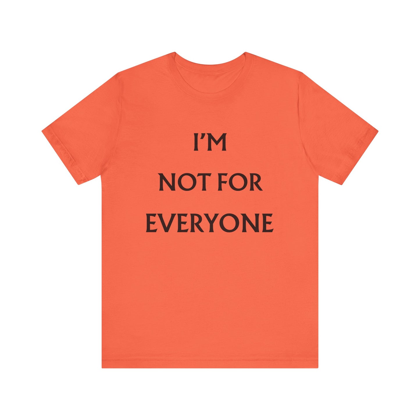 I'm Not For Everyone T-Shirt