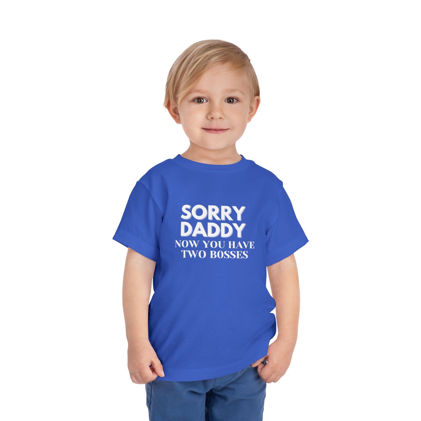 Sorry Daddy Two Bosses T-Shirt - Toddler