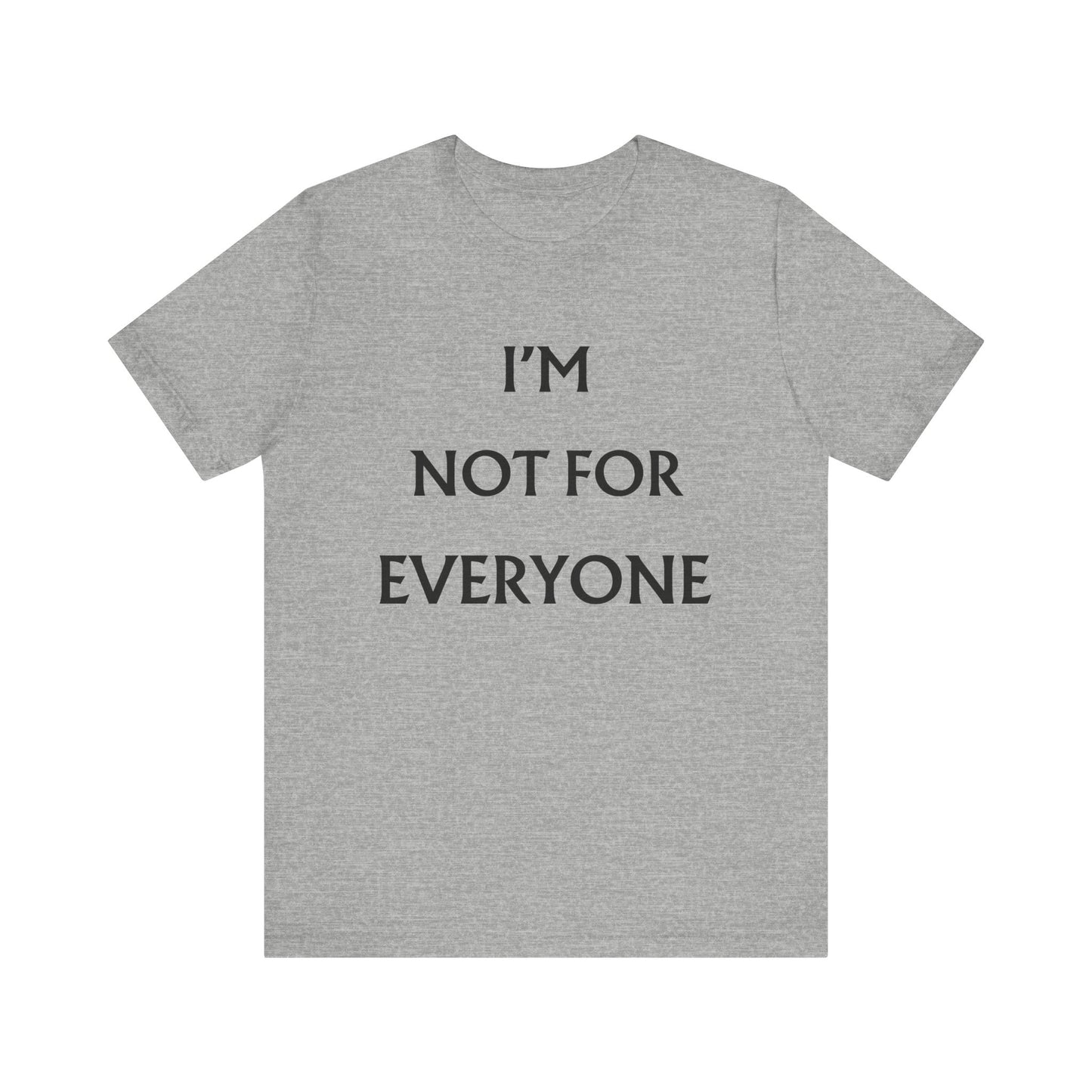 I'm Not For Everyone T-Shirt
