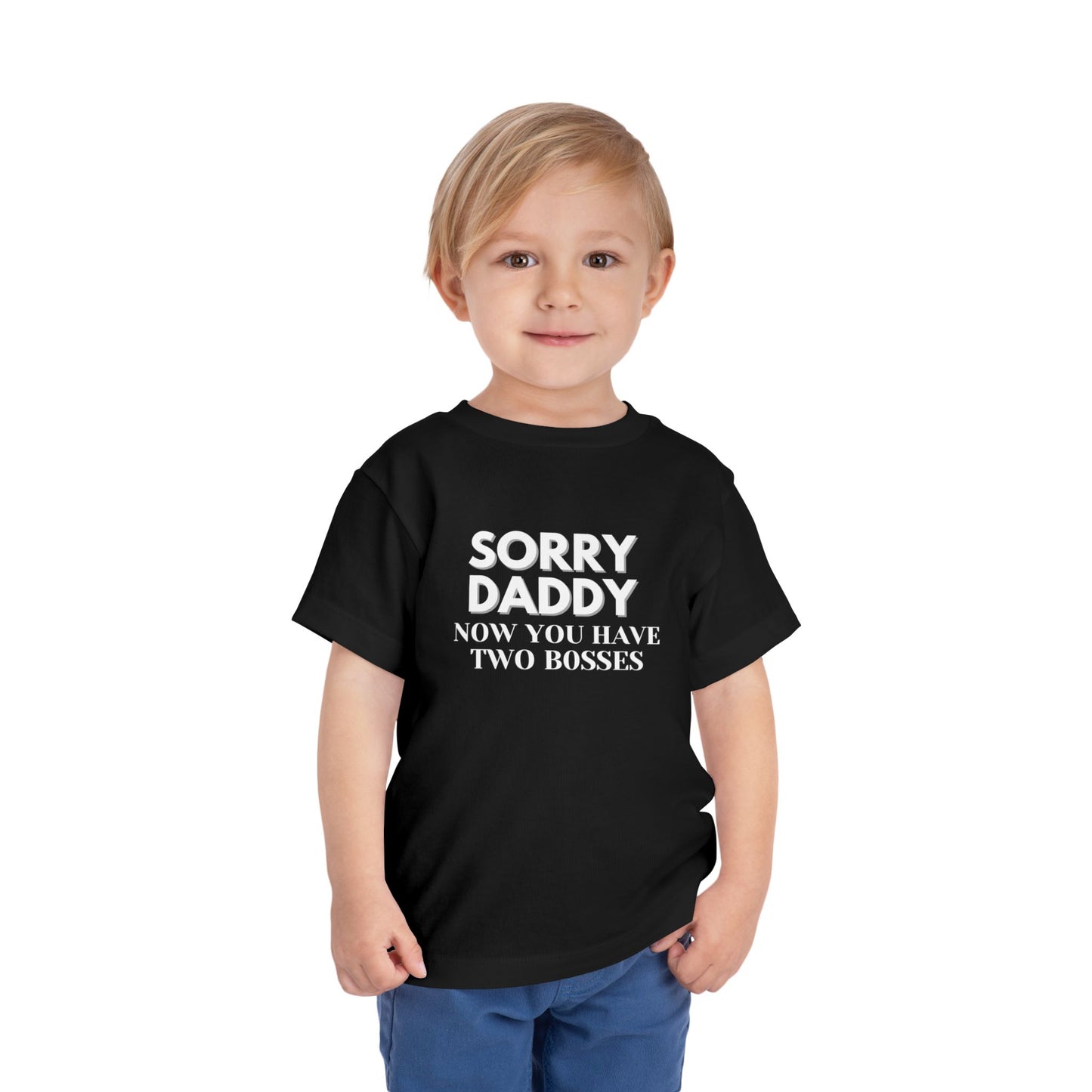 Sorry Daddy Two Bosses T-Shirt - Toddler