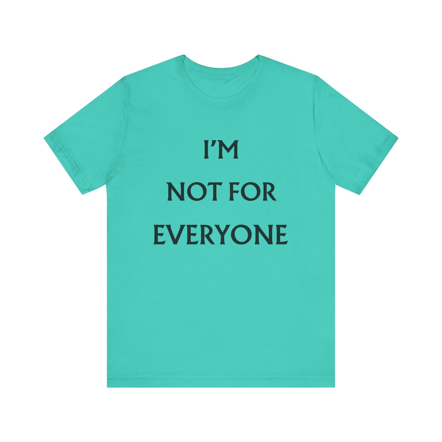 I'm Not For Everyone T-Shirt