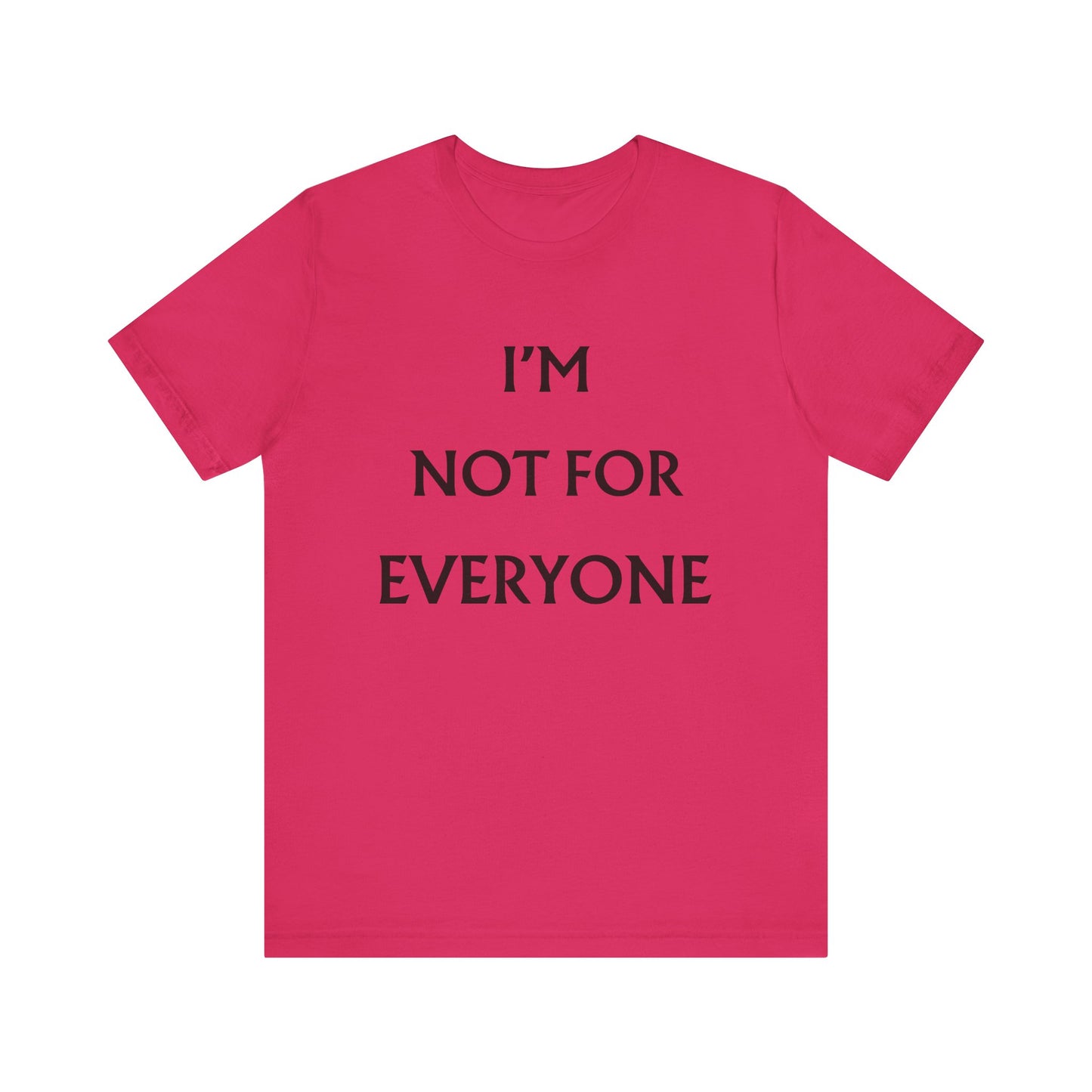 I'm Not For Everyone T-Shirt