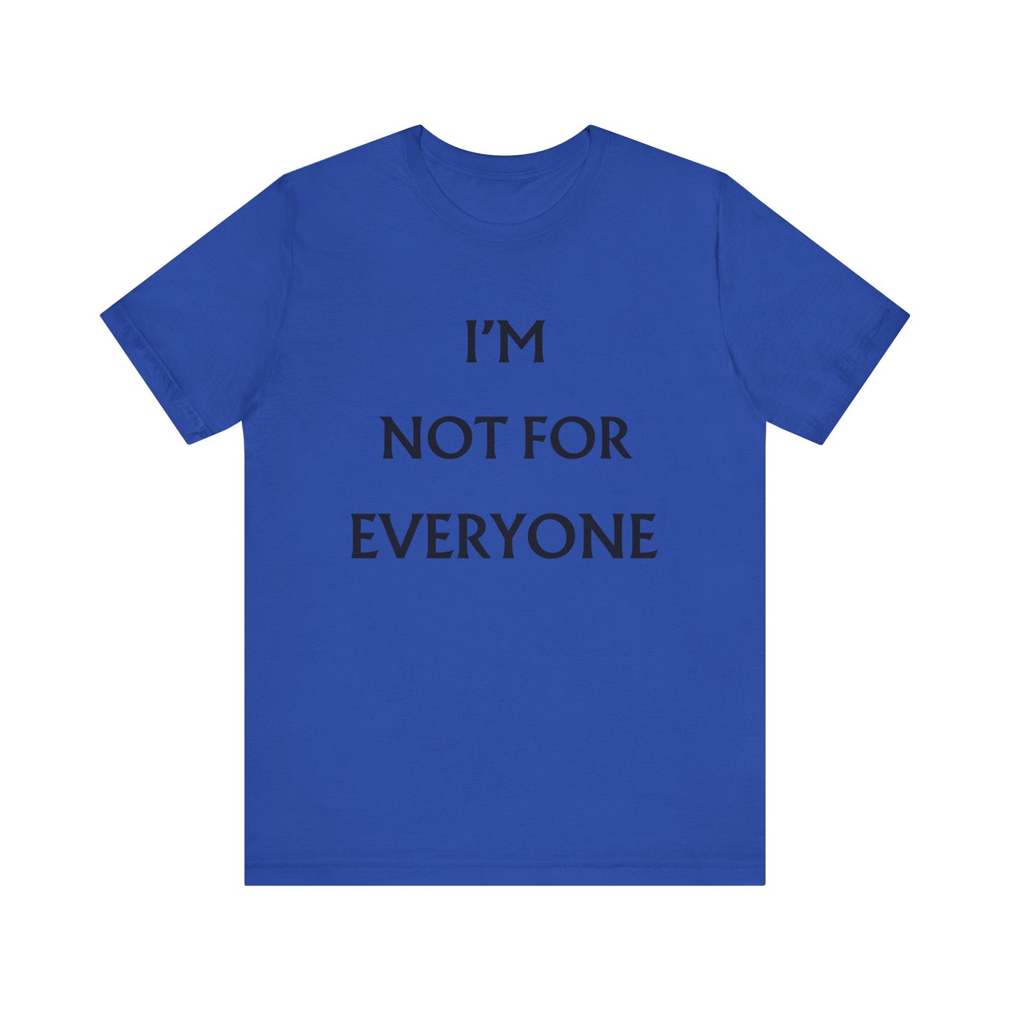 I'm Not For Everyone T-Shirt