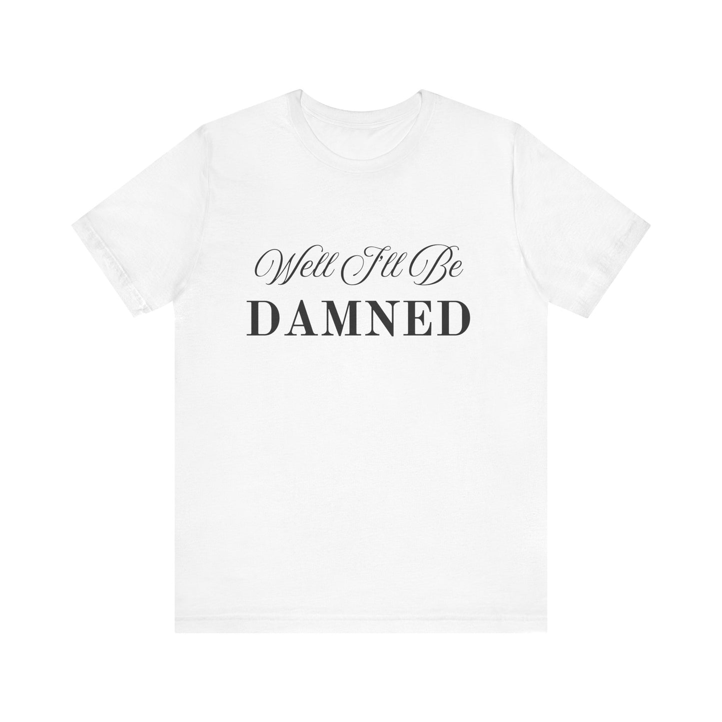 I'll Be Damned T-Shirt