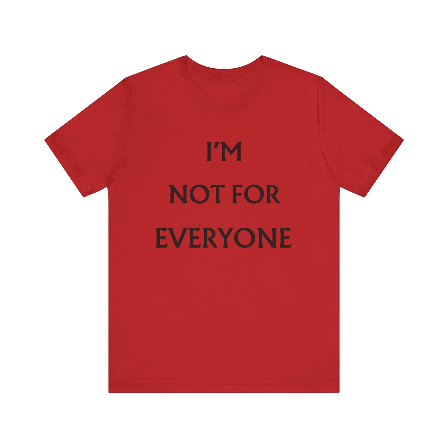 I'm Not For Everyone T-Shirt