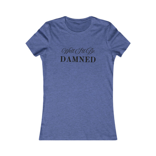 Well I'll Be Damned T-Shirt - Women's Fit Blk Lts