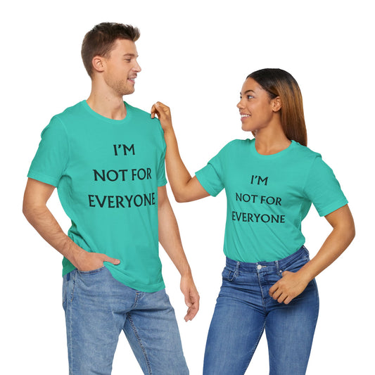 I'm Not For Everyone T-Shirt