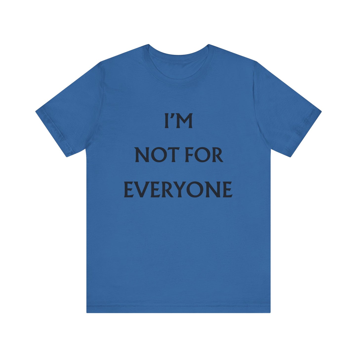 I'm Not For Everyone T-Shirt