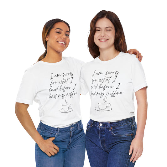 Said Before Coffee T-Shirt