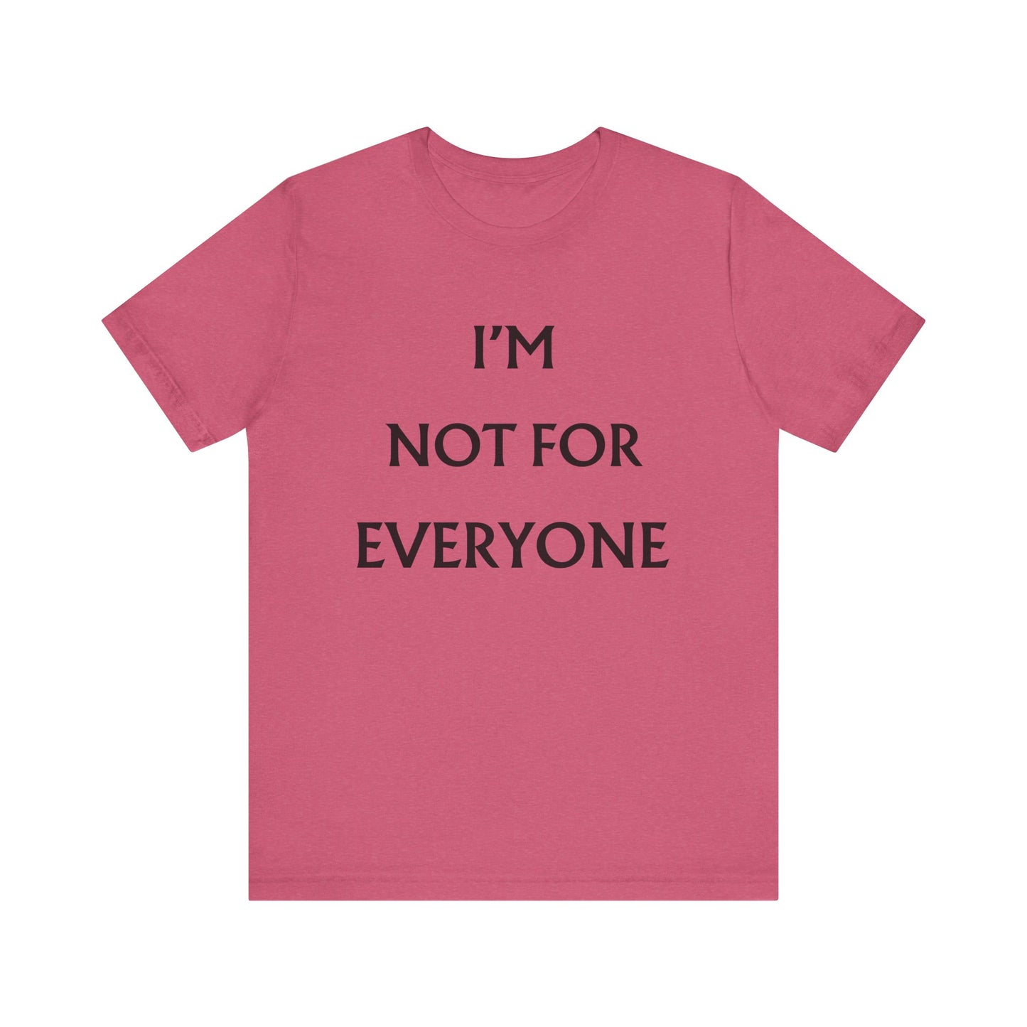 I'm Not For Everyone T-Shirt